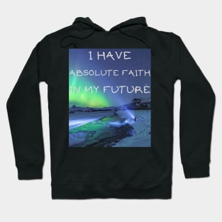 I have absolute faith in my future Hoodie